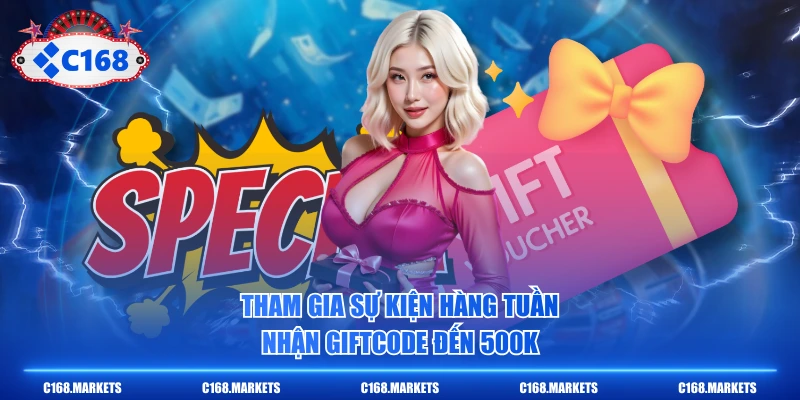 Khuyến Mãi C168 - Ưu Đãi Tưng Bừng, Nhận Quà Cực Khủng 3 Tham gia sự kiện hàng tuần nhận giftcode đến 500K
